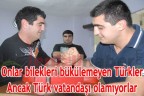 Onların tek istediği Türk vatandaşı olmak