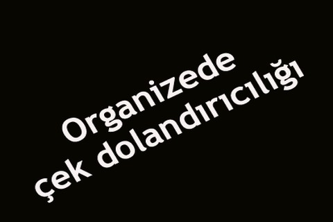 Organizede çek dolandırıcılığı