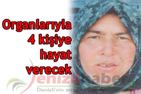 Organlarıyla 4 kişiye hayat verecek