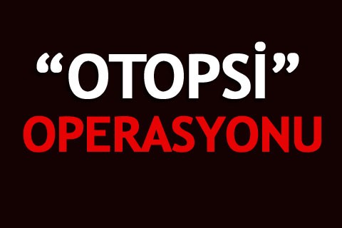 OTOPSİ OPERASYONU