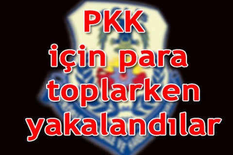 PKK için para toplarken yakalandılar