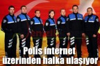 Polis internet üzerinden halka ulaşıyor