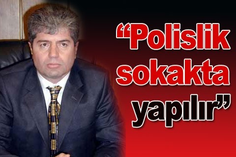“Polislik sokakta yapılır”