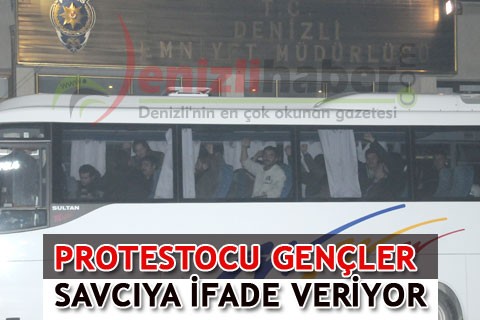 PROTESTOCU GENÇLER SAVCIYA İFADE VERİYOR