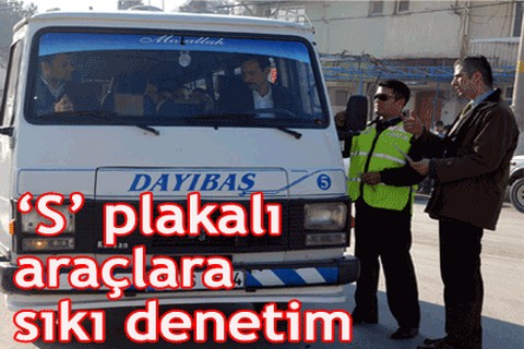 “S” plakalı araçlara sıkı denetim