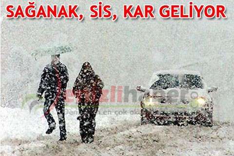 Sağanak, sis, kar geliyor
