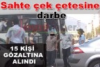 Sahte çek çetesine darbe