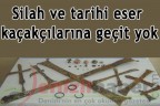 Silah ve tarihi eser kaçakçılarına geçit yok