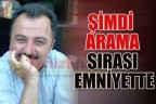 Şimdi arama sırası emniyette