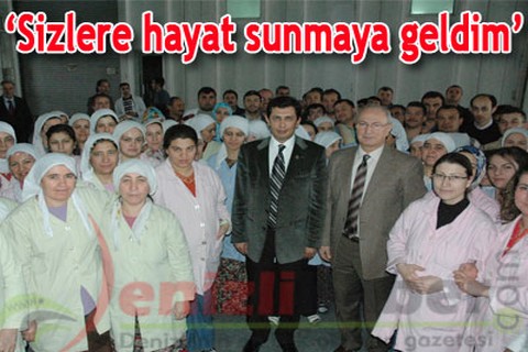 “Sizlere hayat sunmaya geldim”