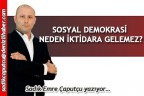 SOSYAL DEMOKRASİ NEDEN İKTİDARA GELEMEZ?