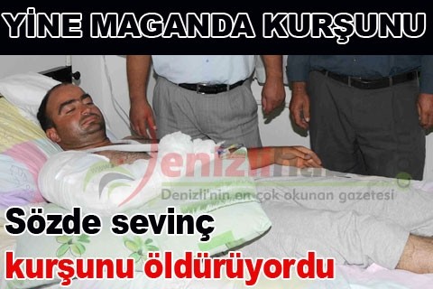Sözde sevinç kurşunu öldürüyordu