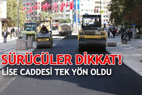 SÜRÜCÜLER DİKKAT! LİSE CADDESİ TEK YÖN OLDU