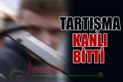 TARTIŞMA KANLI BİTTİ