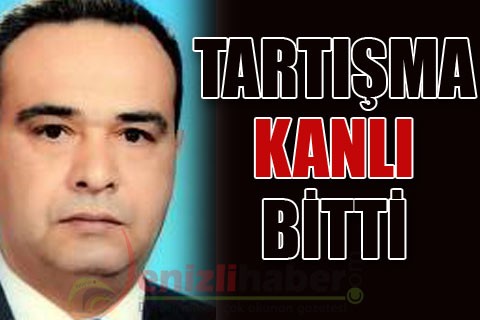 TARTIŞMA KANLI BİTTİ