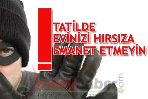 Tatilde evinizi hırsıza emanet etmeyin