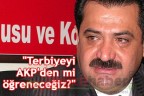 “Terbiyeyi AKP’den öğrenecek değiliz”