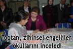 Toptan, zihinsel engelliler okullarını inceledi
