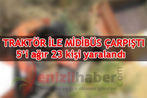 Traktör ile midibüs çarpıştı 5’i ağır 23 kişi yaralandı