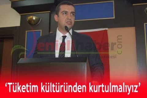 “Tüketim kültüründen kurtulmalıyız”