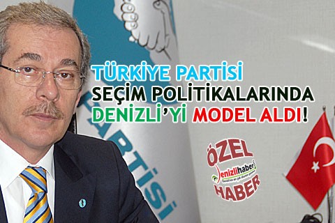 TÜRKİYE PARTİSİ SEÇİM POLİTİKALARINDA DENİZLİ’Yİ MODEL ALDI!
