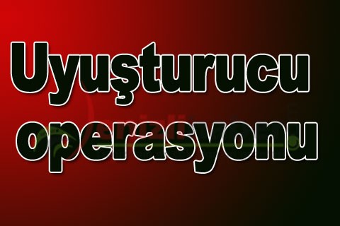 Uyuşturucu operasyonu