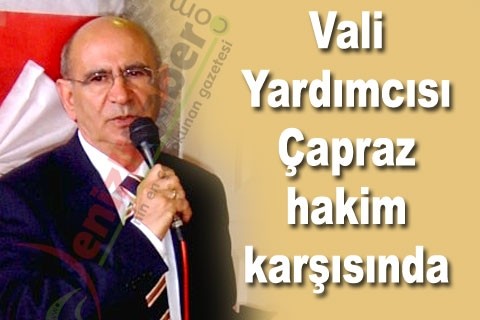 Vali Yardımcısı Çapraz hakim karşısında