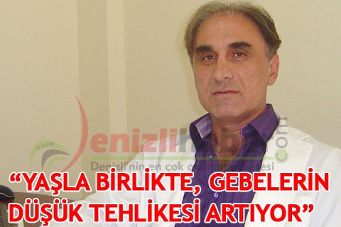 “YAŞLA BİRLİKTE GEBELERİN DÜŞÜK TEHLİKESİ ARTIYOR”