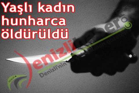 Yaşlı kadın hunharca öldürüldü