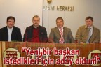 “Yeni bir başkan istedikleri için aday oldum”