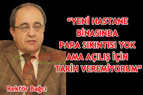 “YENİ HASTANE BİNASINDA PARA SIKINTISI YOK AMA AÇILIŞ İÇİN TARİH VEREMİYORUM”