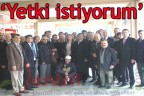 “Yetki istiyorum”