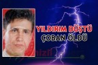 YILDIRIM DÜŞTÜ ÇOBAN ÖLDÜ