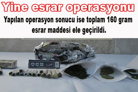 Yine esrar operasyonu