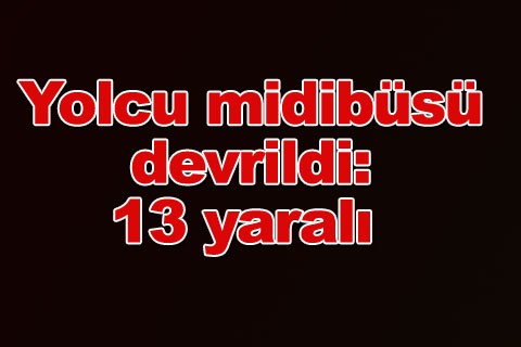 Yolcu midibüsü devrildi: 13 yaralı