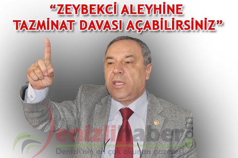 “ZEYBEKCİ ALEYHİNE TAZMİNAT DAVASI AÇABİLİRSİNİZ”