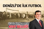 DENİZLİ’DE İLK FUTBOL!