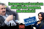 İstanbul’daki Egelilerin başında bir Denizlili…