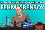 İstanbul’da Buldanlı Bir Evliyazade Fehmi Erensoy