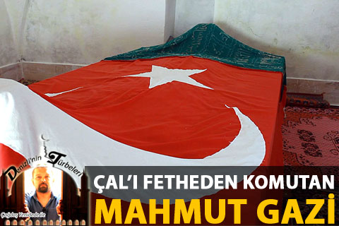 MAHMUT GAZİ VE ÇAL’IN FETHİ