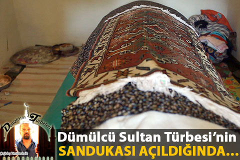 Dümülcü Sultan’ın sandukasını açanlar ne gördü?