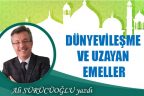 DÜNYEVİLEŞME VE UZAYAN EMELLER