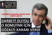 Başsavcı, darbeyi duydu Tugay Komutanı için tutuklama kararı verdi