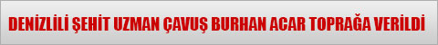 denizlili-sehit-burhan-acar-topraga-verildi-anons