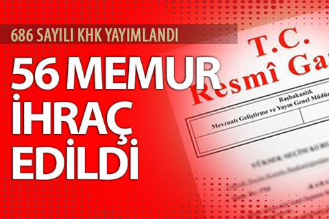 56 memur meslekten ihraç edildi