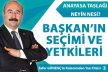 BAŞKAN’IN SEÇİMİ VE YETKİLERİ