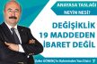 DEĞİŞİKLİK 19 MADDEDEN İBARET DEĞİL