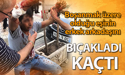 Boşanmak üzere olduğu eşinin erkek arkadaşını bıçakladı