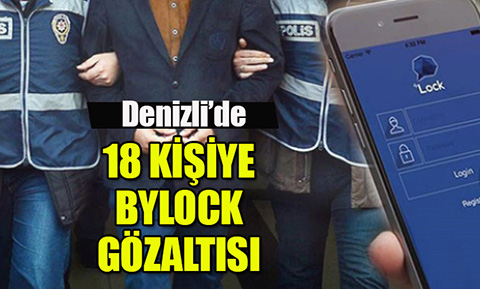Denizli’de 18 kişiye Bylock gözaltısı