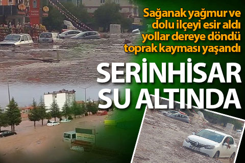 Serinhisar’ı sağanak yağmur ve dolu vurdu